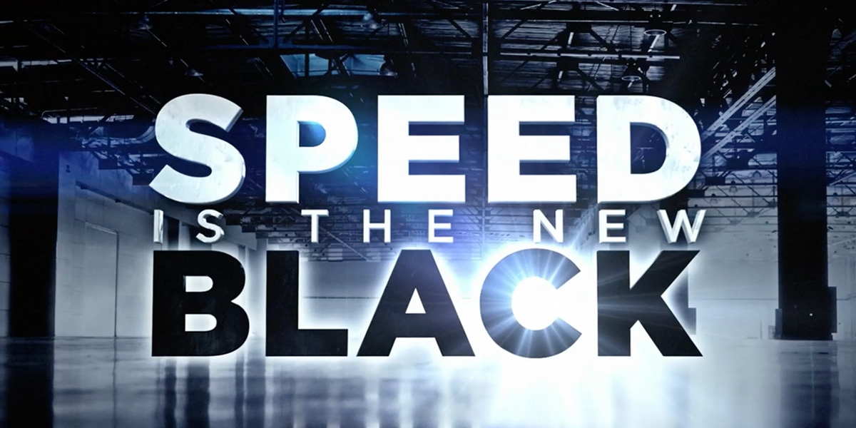 Speed is the New Black